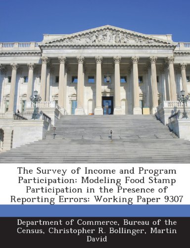 The Survey of Income and Program Participation: Modeling Food Stamp Participation in the Presence of Reporting Errors: Working Paper 9307 (9781288650309) by Bollinger, Christopher R.; David, Martin