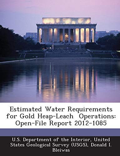 9781288663248: Estimated Water Requirements for Gold Heap-Leach Operations: Open-File Report 2012-1085