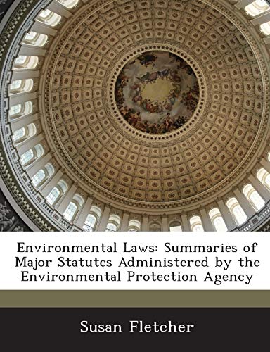 Environmental Laws: Summaries of Major Statutes Administered by the Environmental Protection Agency (9781288669592) by Fletcher, Susan