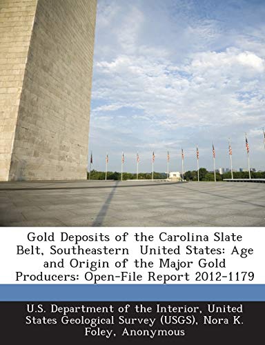 Imagen de archivo de Gold Deposits of the Carolina Slate Belt, Southeastern United States: Age and Origin of the Major Gold Producers: Open-File Report 2012-1179 a la venta por Lucky's Textbooks