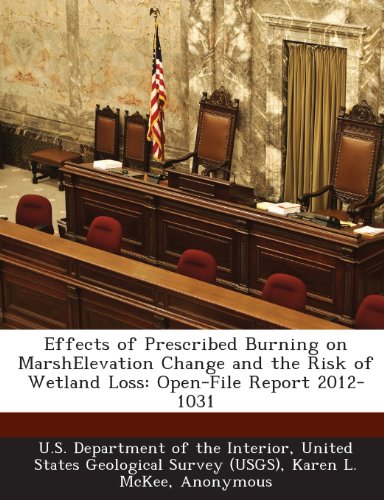 Effects of Prescribed Burning on MarshElevation Change and the Risk of Wetland Loss: Open-File Report 2012-1031 (9781288679270) by McKee, Karen L.; Grace, James B.