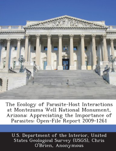 The Ecology of Parasite-Host Interactions at Montezuma Well National Monument, Arizona: Appreciating the Importance of Parasites: Open-File Report 2009-1261 (9781288689873) by O'Brien, Chris; Van Riper, Charles