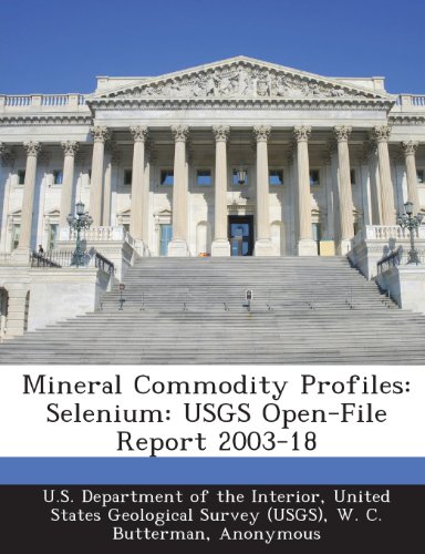 Mineral Commodity Profiles: Selenium: USGS Open-File Report 2003-18 (9781288697366) by Butterman, W. C.; Brown, R. D.