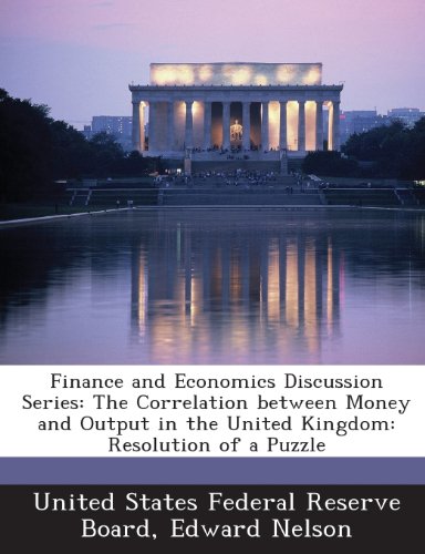 Finance and Economics Discussion Series: The Correlation Between Money and Output in the United Kingdom: Resolution of a Puzzle (9781288698110) by Nelson, Edward