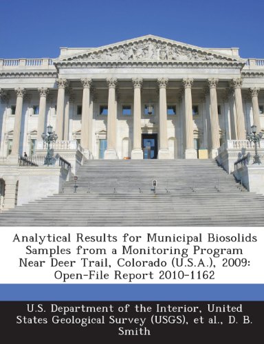 Analytical Results for Municipal Biosolids Samples from a Monitoring Program Near Deer Trail, Colorado (U.S.A.), 2009: Open-File Report 2010-1162 (9781288705894) by Smith, D. B.