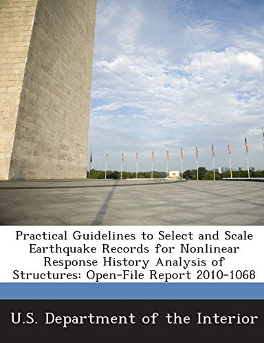 Imagen de archivo de Practical Guidelines to Select and Scale Earthquake Records for Nonlinear Response History Analysis of Structures: Open-File Report 2010-1068 a la venta por Lucky's Textbooks