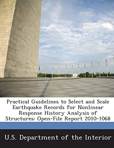 Stock image for Practical Guidelines to Select and Scale Earthquake Records for Nonlinear Response History Analysis of Structures: Open-File Report 2010-1068 for sale by Lucky's Textbooks