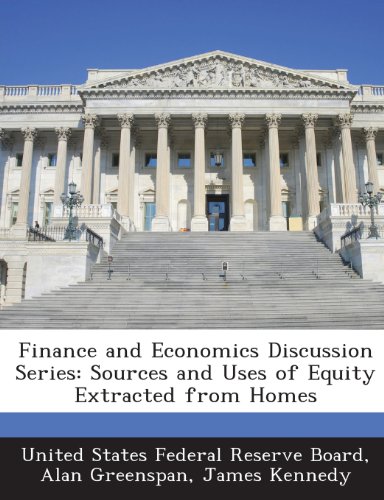 Finance and Economics Discussion Series: Sources and Uses of Equity Extracted from Homes (9781288708772) by Greenspan, Alan; Kennedy, James