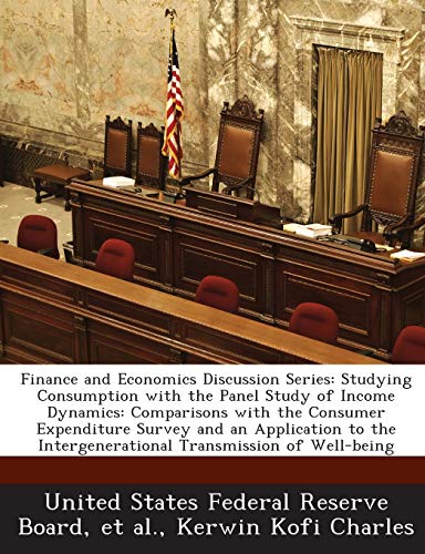 Beispielbild fr Finance and Economics Discussion Series: Studying Consumption with the Panel Study of Income Dynamics: Comparisons with the Consumer Expenditure . Intergenerational Transmission of Well-Being zum Verkauf von Lucky's Textbooks