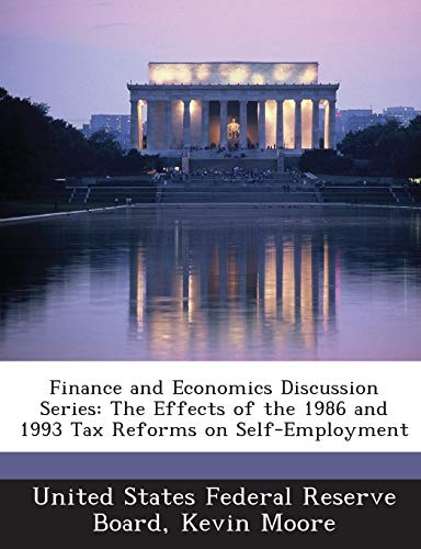 Finance and Economics Discussion Series: The Effects of the 1986 and 1993 Tax Reforms on Self-Employment (9781288713462) by Moore, Kevin