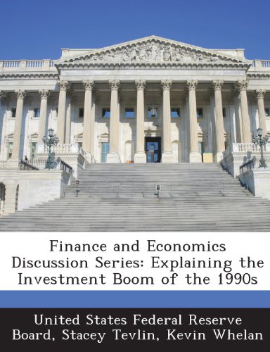 Finance and Economics Discussion Series: Explaining the Investment Boom of the 1990s (9781288717347) by Tevlin, Stacey; Whelan, Kevin