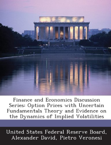 Finance and Economics Discussion Series: Option Prices with Uncertain Fundamentals Theory and Evidence on the Dynamics of Implied Volatilities (9781288717774) by David, Alexander; Veronesi, Pietro