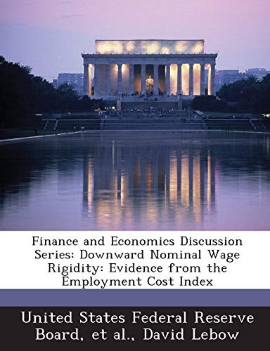 Finance and Economics Discussion Series: Downward Nominal Wage Rigidity: Evidence from the Employment Cost Index (9781288717989) by LeBow, David