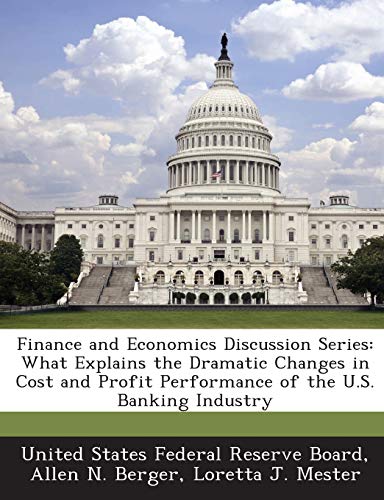 Stock image for Finance and Economics Discussion Series: What Explains the Dramatic Changes in Cost and Profit Performance of the U.S. Banking Industry for sale by Lucky's Textbooks