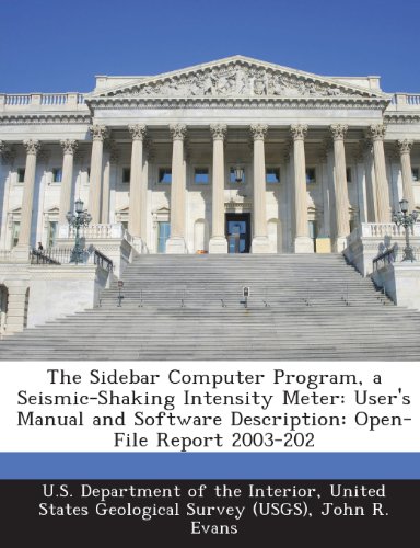 The Sidebar Computer Program, a Seismic-Shaking Intensity Meter: User's Manual and Software Description: Open-File Report 2003-202 (9781288719518) by Evans, John R.