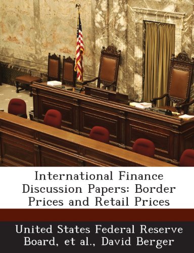 International Finance Discussion Papers: Border Prices and Retail Prices (9781288725175) by Berger, David