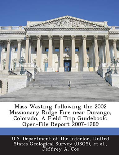 Stock image for Mass Wasting Following the 2002 Missionary Ridge Fire Near Durango, Colorado, a Field Trip Guidebook: Open-File Report 2007-1289 for sale by Lucky's Textbooks