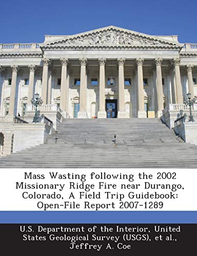 9781288736003: Mass Wasting Following the 2002 Missionary Ridge Fire Near Durango, Colorado, a Field Trip Guidebook: Open-File Report 2007-1289