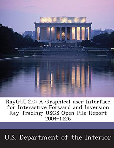 Imagen de archivo de Raygui 2.0: A Graphical User Interface for Interactive Forward and Inversion Ray-Tracing: Usgs Open-File Report 2004-1426 a la venta por Lucky's Textbooks