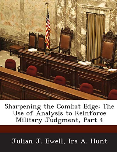 9781288741373: Sharpening the Combat Edge: The Use of Analysis to Reinforce Military Judgment, Part 4