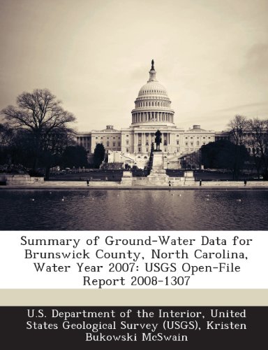 Summary of Ground-Water Data for Brunswick County, North Carolina, Water Year 2007: USGS Open-File Report 2008-1307 (9781288753031) by McSwain, Kristen Bukowski