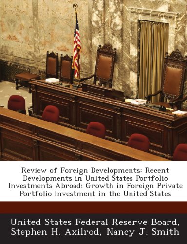 Review of Foreign Developments: Recent Developments in United States Portfolio Investments Abroad; Growth in Foreign Private Portfolio Investment in the United States (9781288754694) by Axilrod, Stephen H.; Smith, Nancy J.