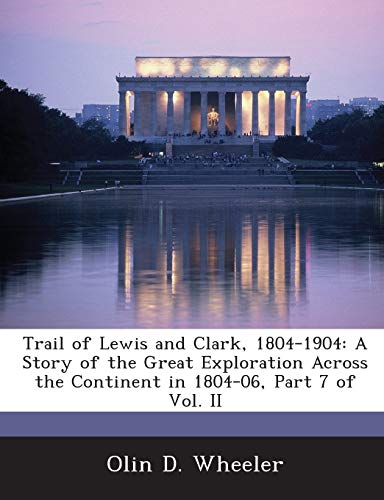 Stock image for Trail of Lewis and Clark, 1804-1904: A Story of the Great Exploration Across the Continent in 1804-06, Part 7 of Vol. II for sale by Lucky's Textbooks