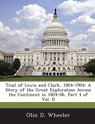 Stock image for Trail of Lewis and Clark, 1804-1904: A Story of the Great Exploration Across the Continent in 1804-06, Part 4 of Vol. II for sale by Lucky's Textbooks