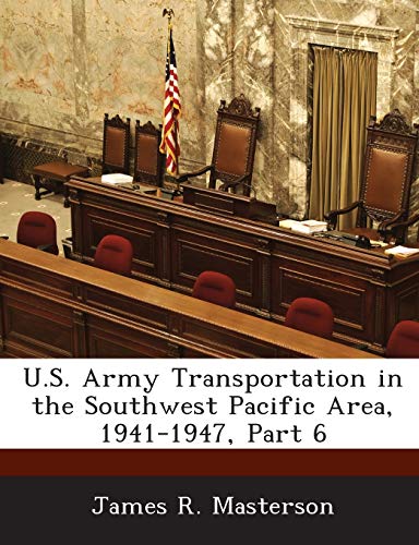 9781288757763: U.S. Army Transportation in the Southwest Pacific Area, 1941-1947, Part 6