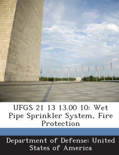 9781288760909: UFGS 21 13 13.00 10: Wet Pipe Sprinkler System, Fire Protection