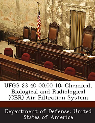 9781288762309: UFGS 23 40 00.00 10: Chemical, Biological and Radiological (CBR) Air Filtration System