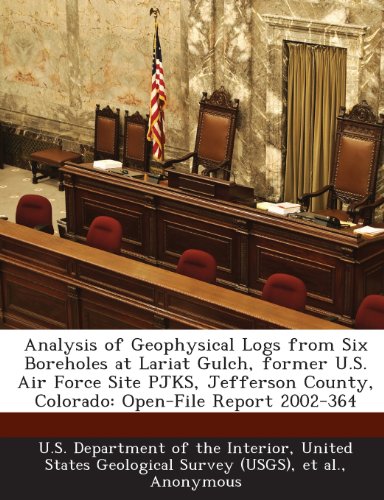 Analysis of Geophysical Logs from Six Boreholes at Lariat Gulch, former U.S. Air Force Site PJKS, Jefferson County, Colorado: Open-File Report 2002-364 (9781288773886) by Paillet, Frederick L.