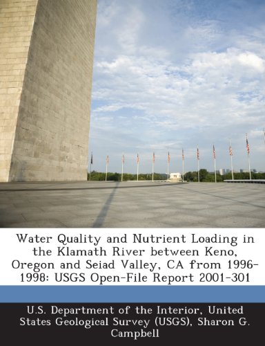 Water Quality and Nutrient Loading in the Klamath River between Keno, Oregon and Seiad Valley, CA from 1996-1998: USGS Open-File Report 2001-301 (9781288784868) by Campbell, Sharon G.