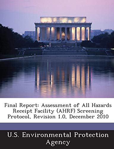 Stock image for Final Report: Assessment of All Hazards Receipt Facility (Ahrf) Screening Protocol, Revision 1.0, December 2010 for sale by Lucky's Textbooks