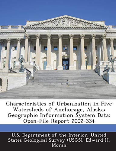Stock image for Characteristics of Urbanization in Five Watersheds of Anchorage, Alaska: Geographic Information System Data: Open-File Report 2002-334 for sale by Lucky's Textbooks