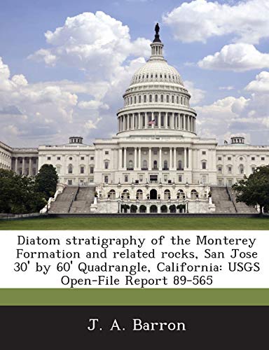 9781288837823: Diatom Stratigraphy of the Monterey Formation and Related Rocks, San Jose 30' by 60' Quadrangle, California: Usgs Open-File Report 89-565