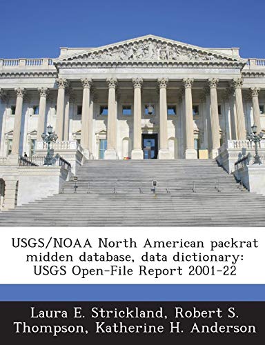 Usgs/Noaa North American Packrat Midden Database, Data Dictionary: Usgs Open-File Report 2001-22 (9781288843916) by Strickland, Laura E; Thompson, Robert S; Anderson, Katherine H