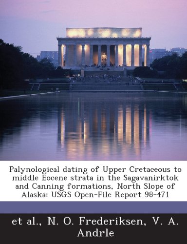 Imagen de archivo de Palynological dating of Upper Cretaceous to middle Eocene strata in the Sagavanirktok and Canning formations, North Slope of Alaska: USGS Open-File Report 98-471 a la venta por HPB-Red