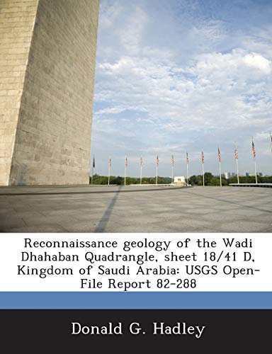 Stock image for Reconnaissance Geology of the Wadi Dhahaban Quadrangle, Sheet 18/41 D, Kingdom of Saudi Arabia: Usgs Open-File Report 82-288 for sale by Lucky's Textbooks