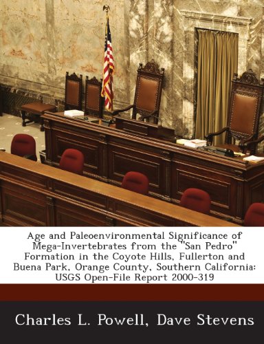 Age and Paleoenvironmental Significance of Mega-Invertebrates from the "San Pedro" Formation in the Coyote Hills, Fullerton and Buena Park, Orange ... California: USGS Open-File Report 2000-319 (9781288871308) by Powell, Charles L.; Stevens, Dave