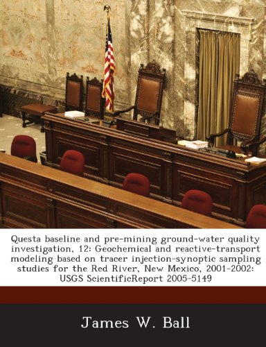 9781288874699: Questa baseline and pre-mining ground-water quality investigation, 12: Geochemical and reactive-transport modeling based on tracer injection-synoptic ... 2001-2002: USGS ScientificReport 2005-5149