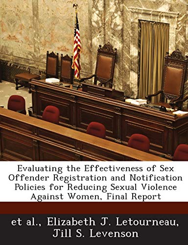 9781288880706: Evaluating the Effectiveness of Sex Offender Registration and Notification Policies for Reducing Sexual Violence Against Women, Final Report