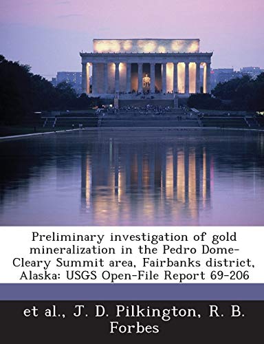 Stock image for Preliminary Investigation of Gold Mineralization in the Pedro Dome-Cleary Summit Area, Fairbanks District, Alaska: Usgs Open-File Report 69-206 for sale by Lucky's Textbooks