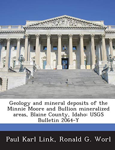 Stock image for Geology and Mineral Deposits of the Minnie Moore and Bullion Mineralized Areas, Blaine County, Idaho: Usgs Bulletin 2064-Y for sale by Lucky's Textbooks