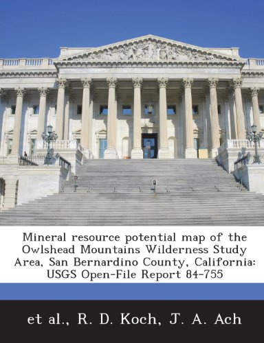 Mineral resource potential map of the Owlshead Mountains Wilderness Study Area, San Bernardino County, California: USGS Open-File Report 84-755 (9781288897667) by Koch, R. D.; Ach, J. A.