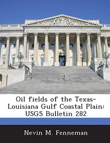 Stock image for Oil Fields of the Texas-Louisiana Gulf Coastal Plain: Usgs Bulletin 282 for sale by Lucky's Textbooks