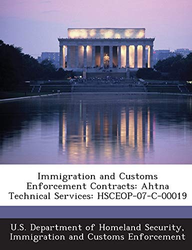 Stock image for Immigration and Customs Enforcement Contracts: Ahtna Technical Services: Hsceop-07-C-00019 for sale by Lucky's Textbooks