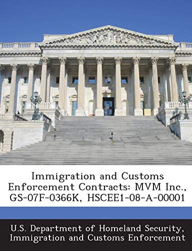 9781288906260: Immigration and Customs Enforcement Contracts: MVM Inc., GS-07F-0366K, HSCEE1-08-A-00001