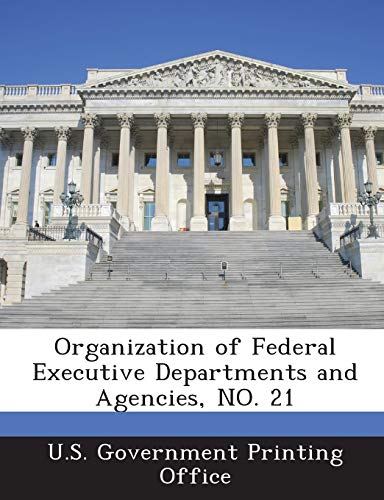 9781288909605: Organization of Federal Executive Departments and Agencies, NO. 21