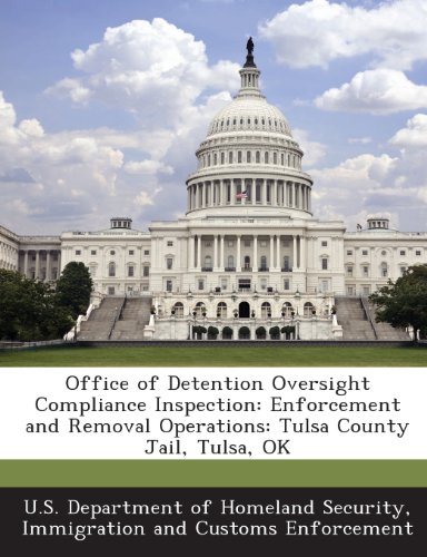 9781288912018: Office of Detention Oversight Compliance Inspection: Enforcement and Removal Operations: Tulsa County Jail, Tulsa, OK